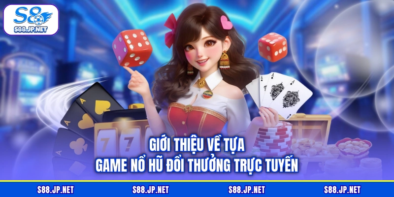 Giới thiệu về tựa game nổ hũ đổi thưởng trực tuyến Giới thiệu về tựa game nổ hũ đổi thưởng trực tuyến