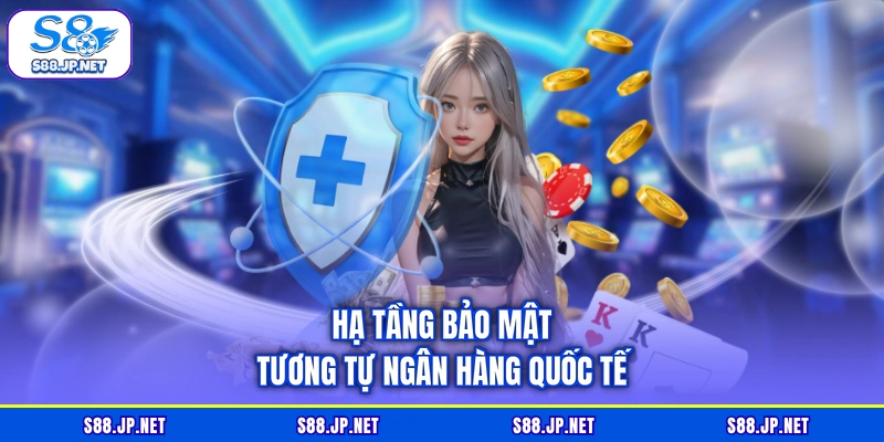 Hạ tầng bảo mật tương tự ngân hàng quốc tế