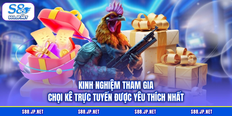 Kinh nghiệm tham gia chọi kê trực tuyến được yêu thích nhất