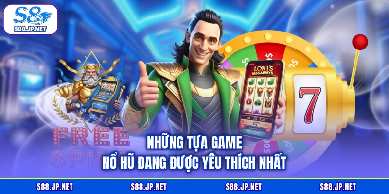 Những tựa game nổ hũ đang được yêu thích nhất Những tựa game nổ hũ đang được yêu thích nhất