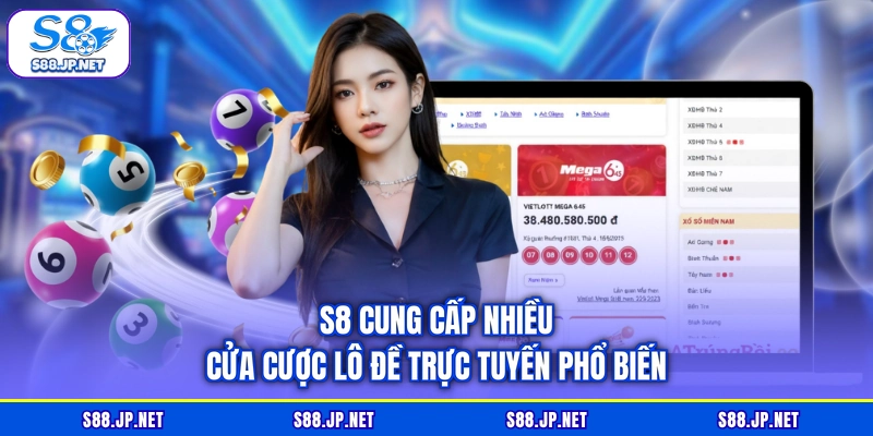 S8 cung cấp nhiều cửa cược lô đề trực tuyến phổ biến