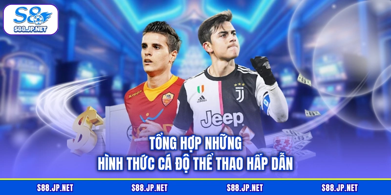 Tổng hợp những hình thức cá độ thể thao hấp dẫn